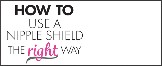 How to use a nipple shield the right way