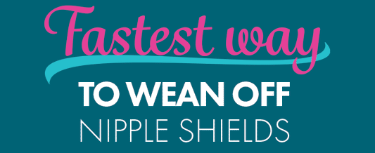 The Fastest Way to Wean Off Nipple Shields