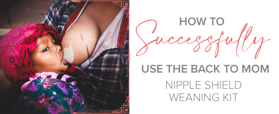 How to Successfully Use the Back to Mom Nipple Shield Weaning Kit